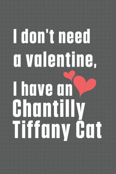 Cover for Bigtime Publications · I don't need a valentine, I have a Chantilly Tiffany Cat (Paperback Book) (2020)