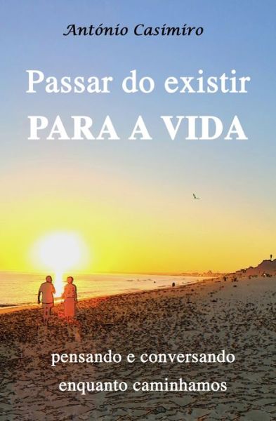 Cover for António Manuel Esteves Dos Sa Casimiro · Passar Do Existir Para a Vida (Paperback Book) (2020)