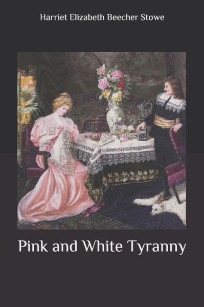 Cover for Harriet Beecher Stowe · Pink and White Tyranny (Paperback Bog) (2020)