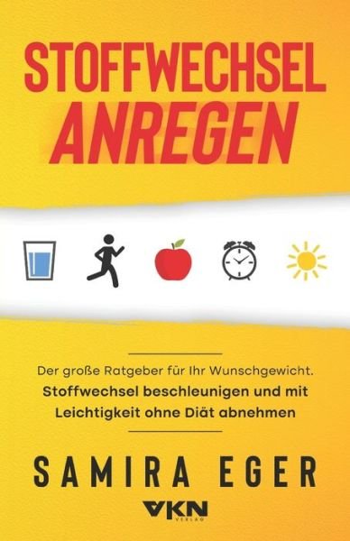 Cover for Vkn Verlag · Stoffwechsel anregen: Der grosse Ratgeber fur Ihr Wunschgewicht. Stoffwechsel beschleunigen und mit Leichtigkeit ohne Diat abnehmen - Mit 33 leckeren Rezepten (Pocketbok) (2020)