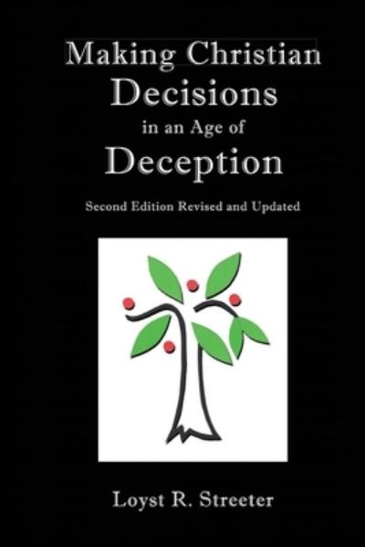 Cover for Loyst R Streeter · Making Christian Decisions in an Age of Deception: Second Edition Revised and Updated (Paperback Book) (2021)