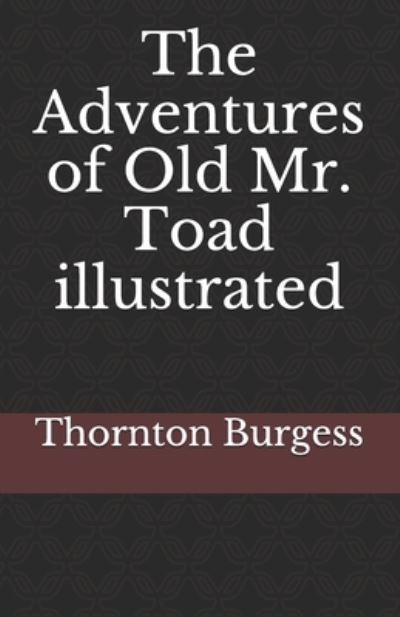 Cover for Thornton Burgess · The Adventures of Old Mr. Toad illustrated (Paperback Book) (2021)