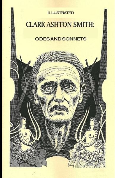Odes and Sonnets Illustrated - Clark Ashton Smith - Books - INDEPENDENTLY PUBLISHED - 9798706645298 - February 8, 2021
