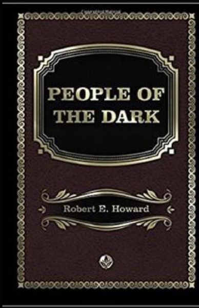 Cover for Robert Ervin Howard · People of the Dark Annotated (Paperback Book) (2021)