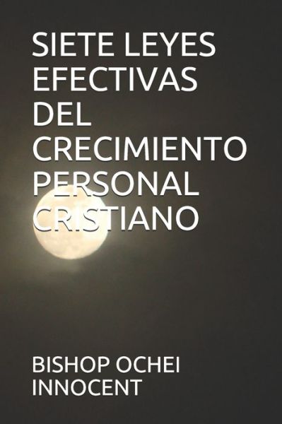 Cover for Bishop Ochei Innocent · Siete Leyes Efectivas del Crecimiento Personal Cristiano (Paperback Book) (2021)