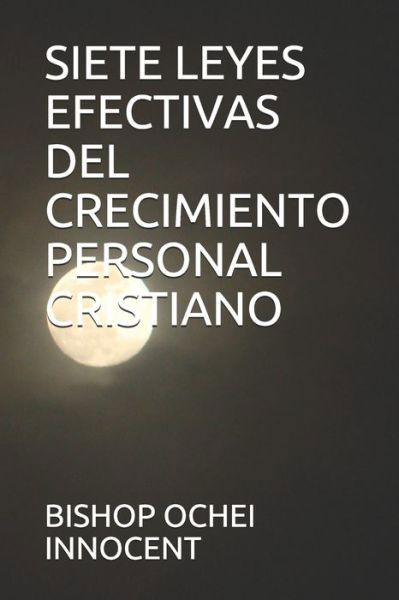 Cover for Bishop Ochei Innocent · Siete Leyes Efectivas del Crecimiento Personal Cristiano (Pocketbok) (2021)