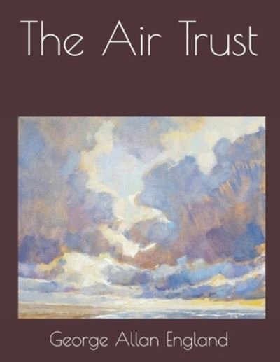 Cover for George Allan England · The Air Trust (Paperback Bog) (2021)