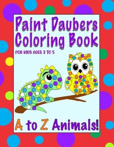 Cover for Purple Pickle Press · Paint Daubers Coloring Book For Kids Ages 3 to 5: Dot Markers Activity Book for Toddlers, Preschoolers, and Kindergarteners (Paperback Book) (2021)