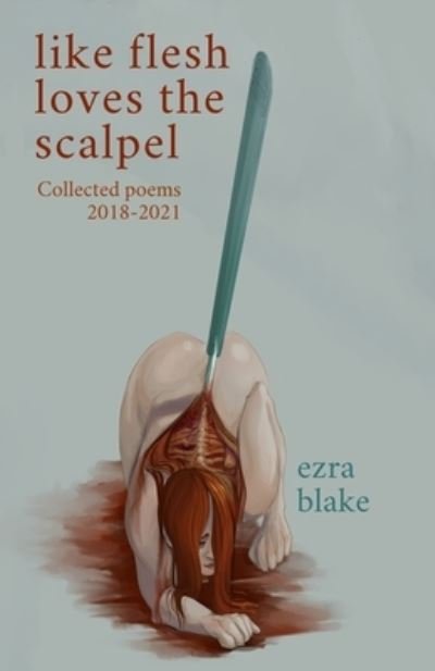 Cover for Ezra Blake · Like Flesh Loves the Scalpel (Paperback Book) (2021)
