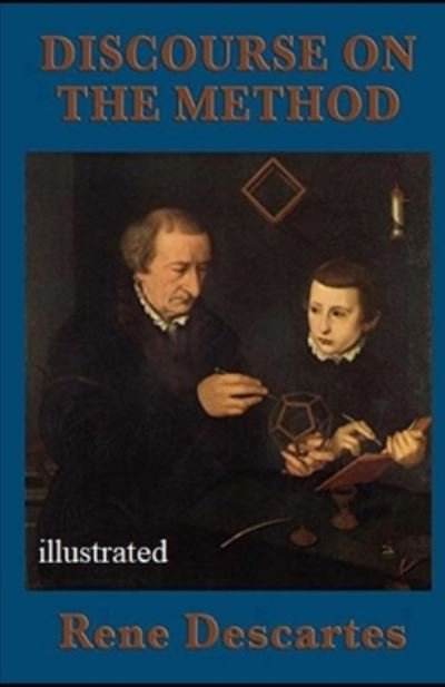 Discourse on the Method Illustrated - Rene Descartes - Libros - Independently Published - 9798734352298 - 7 de abril de 2021