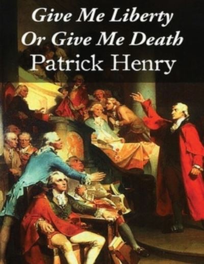 Cover for Patrick Henry · Give Me Liberty Or Give Me Death (Annotated) (Paperback Book) (2021)