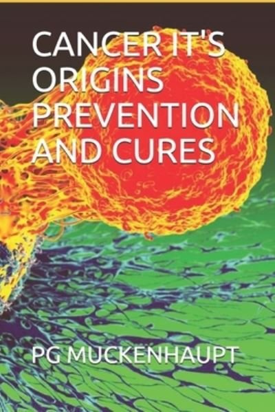 Cover for Pg Muckenhaupt · Cancer It's Origins Prevention and Cures (Paperback Bog) (2021)