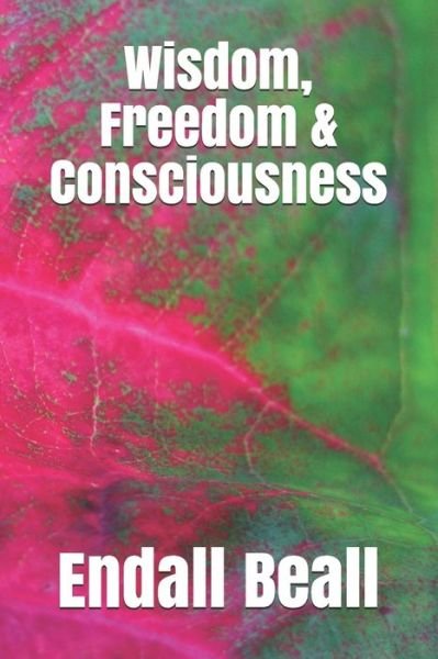 Cover for Endall Beall · Wisdom, Freedom &amp; Consciousness (Paperback Bog) (2021)