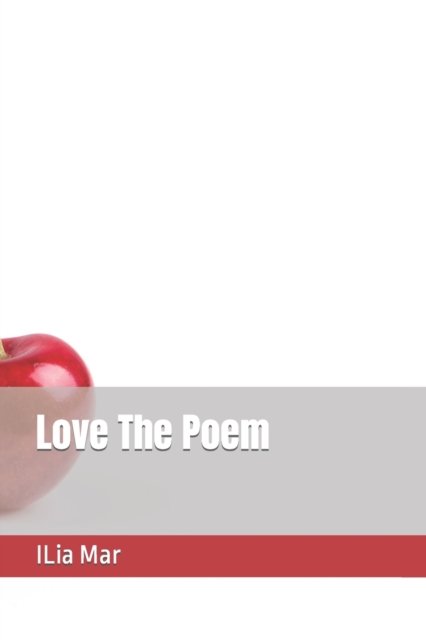 Cover for Ilia Mar · Love The Poem - Poetry (Paperback Bog) (2021)