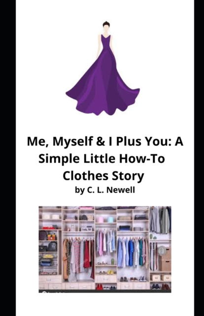 C L Newell · Me, Myself and I Plus You: A Simple Little How-To Clothes Story Outline (Paperback Book) (2022)