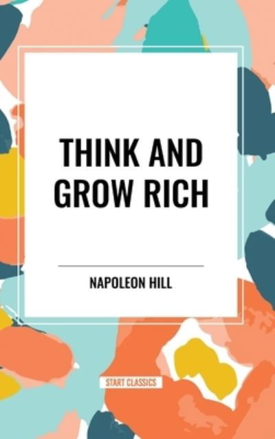 Cover for Napoleon Hill · Think and Grow Rich Complete and Unabridged (Innbunden bok) (2024)