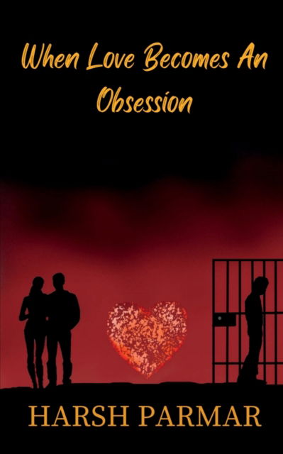 Cover for Harsh Parmar · When Love Becomes An Obsession (Paperback Book) (2022)
