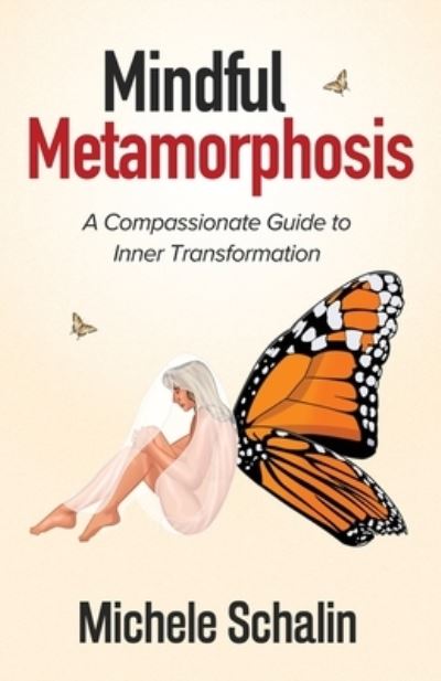 Mindful Metamorphosis - Michele Schalin - Kirjat - Manuscripts LLC - 9798889269298 - keskiviikko 10. toukokuuta 2023