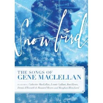 Cover for Songs of Gene Maclellan / Various · Snowbird  The Songs  Stories Of Gene Maclellan (DVD) (2014)