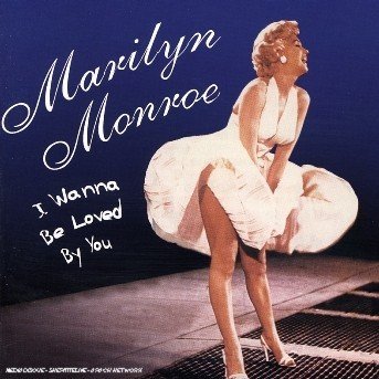 Cover for Marilyn Monroe · Marilyn Monroe I Wanna Be Loved by You (CD) (2009)
