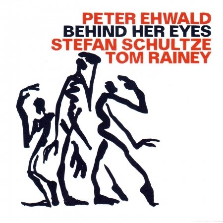 Cover for Peter Ehwald / Stefan Schultze / Tom Rainey · Behind Her Eyes (CD) (2018)