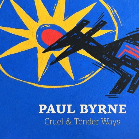 Cover for Paul Byrne · Cruel &amp; Tender Ways (CD) (2017)