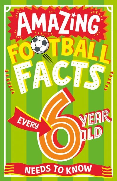 Cover for Caroline Rowlands · Amazing Football Facts Every 6 Year Old Needs to Know - Amazing Facts Every Kid Needs to Know (Paperback Bog) (2024)