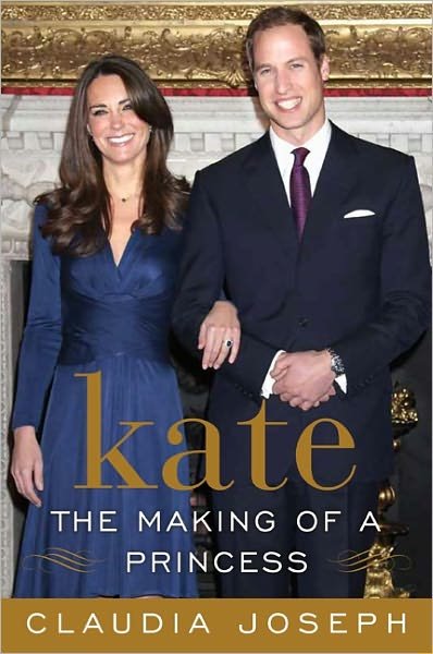 Kate: the Making of a Princess - Claudia Joseph - Books - William Morrow Paperbacks - 9780062082299 - March 1, 2011
