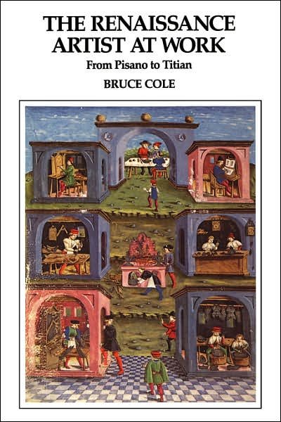 The Renaissance Artist At Work: From Pisano To Titian - Bruce Cole - Books - Taylor & Francis Inc - 9780064301299 - September 21, 1990