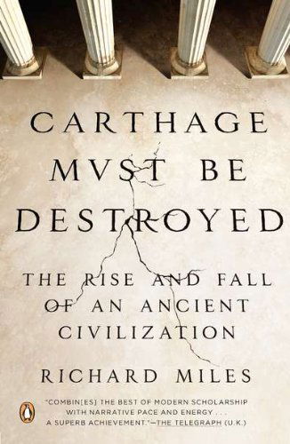 Carthage Must Be Destroyed: the Rise and Fall of an Ancient Civilization - Richard Miles - Książki - Penguin Books - 9780143121299 - 26 czerwca 2012