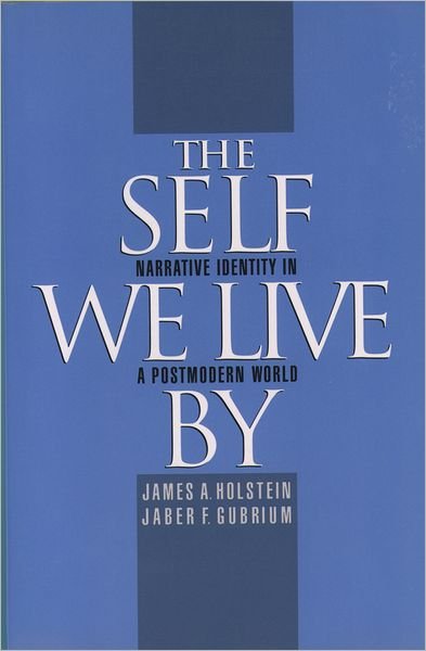 Cover for Holstein, James A. (Professor of Sociology, Professor of Sociology, Marquette University) · The Self We Live By: Narrative Identity in a Postmodern World (Pocketbok) (1999)