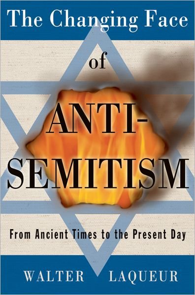 Cover for Laqueur, Walter (, International Research Council, Center for Strategic and International Studies, Washington DC) · The Changing Face of Anti-Semitism: From Ancient Times to the Present Day (Gebundenes Buch) (2006)