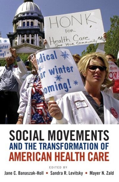 Cover for Banaszak-Holl, Jane (Associate Professor of Health Management and Polic, Associate Professor of Health Management and Polic, University of Michigan) · Social Movements and the Transformation of American Health Care (Hardcover Book) (2010)