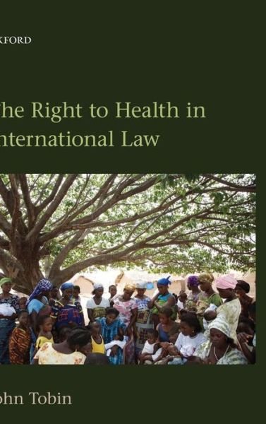 Cover for Tobin, John (Associate Professor, Melbourne Law School, Australia) · The Right to Health in International Law (Hardcover Book) (2012)
