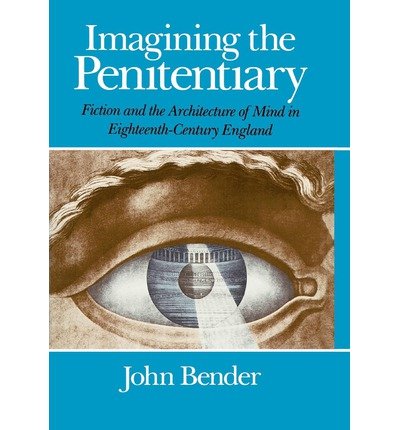 Imagining the Penitentiary: Fiction and the Architecture of Mind in Eighteenth-Century England - John Bender - Books - The University of Chicago Press - 9780226042299 - December 15, 1989