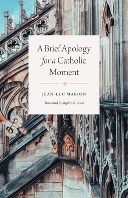 Cover for Jean-Luc Marion · A Brief Apology for a Catholic Moment (Pocketbok) (2021)