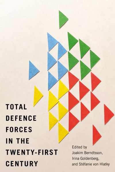 Joakim Berndtsson · Total Defence Forces in the Twenty-First Century - Human Dimensions in Foreign Policy, Military Studies, and Security Studies (Paperback Book) (2023)