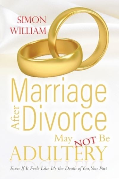Cover for Simon William · Marriage After Divorce May Not Be Adultery : Even If It Feels Like It's the Death of You, You Part (Paperback Book) (2021)