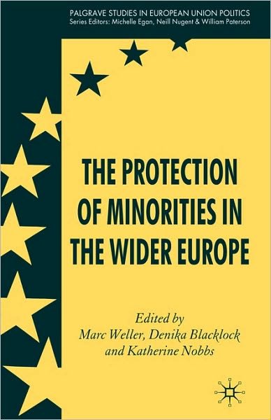 The Protection of Minorities in the Wider Europe - Palgrave Studies in European Union Politics - Marc Weller - Livros - Palgrave Macmillan - 9780230001299 - 1 de outubro de 2008