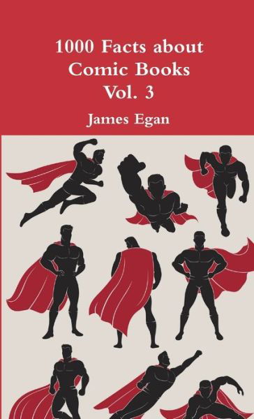 Cover for James Egan · 1000 Facts about Comic Books Vol. 3 (Book) (2017)