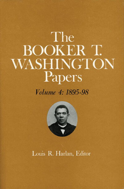 Booker T. Washington Papers Volume 4: 1895-98. Assistant editors, Stuart B. Kaufman, Barbara S. Kraft, and Raymond W. Smock - Booker T Washington - Books - University of Illinois Press - 9780252005299 - October 1, 1975