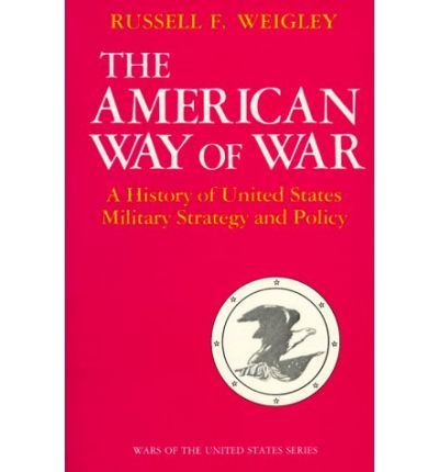 Cover for Russell F. Weigley · The American Way of War: A History of United States Military Strategy and Policy (Paperback Book) (1960)