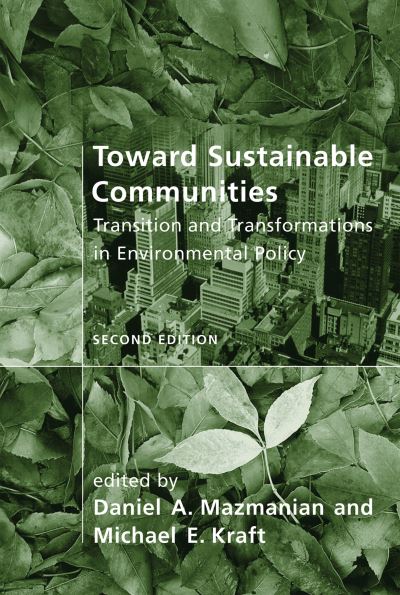 Toward Sustainable Communities: Transition and Transformations in Environmental Policy - American and Comparative Environmental Policy - Daniel a Mazmanian - Livros - MIT Press Ltd - 9780262512299 - 1 de maio de 2009