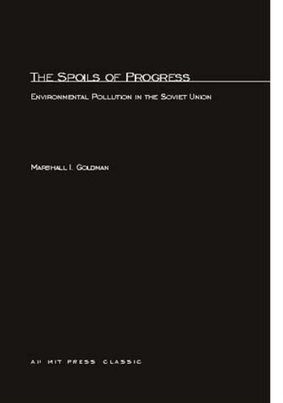The Spoils of Progress: Environmental Pollution in the Soviet Union - The MIT Press - Goldman, Marshall I. (Harvard University) - Books - MIT Press Ltd - 9780262570299 - July 15, 1975