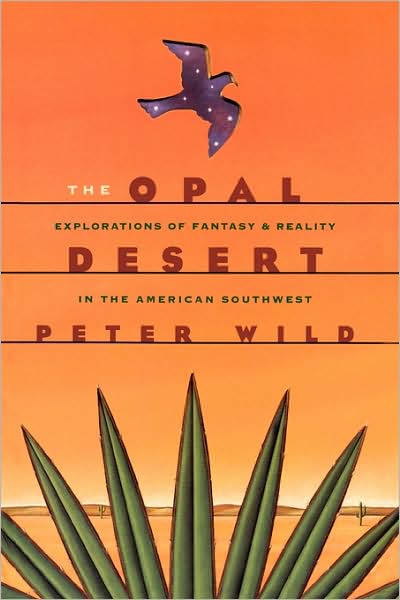 Cover for Peter Wild · The Opal Desert: Explorations of Fantasy and Reality in the American Southwest (Paperback Book) (1999)