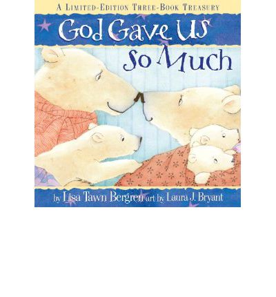 Cover for Lisa Tawn Bergren · God Gave Us so Much Three-Book Treasury: Includes God Gave Us the World, God Gave Us Love and God Gave Us Heaven (Hardcover Book) (2010)