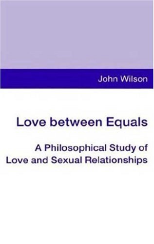 Love between Equals: A Philosophical Study of Love and Sexual Relationships - John Wilson - Kirjat - Palgrave USA - 9780312127299 - torstai 11. tammikuuta 1996