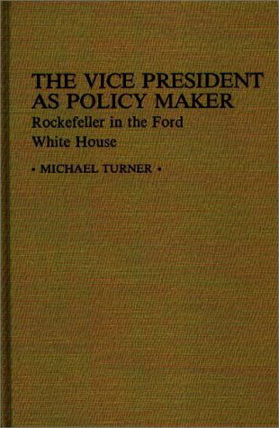 Cover for Michael J. Turner · The Vice President as Policy Maker: Rockefeller in the Ford White House (Hardcover Book) (1982)