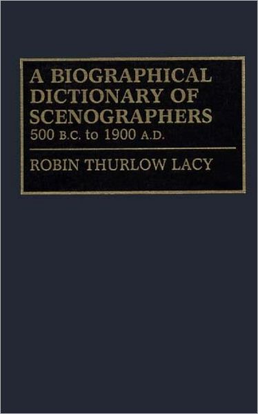 Cover for Robin Lacy · A Biographical Dictionary of Scenographers: 500 B.C. to 1900 A.D. (Hardcover Book) (1990)