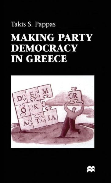 Making Party Democracy in Greece - T. Pappas - Böcker - Palgrave Macmillan - 9780333719299 - 13 januari 1999